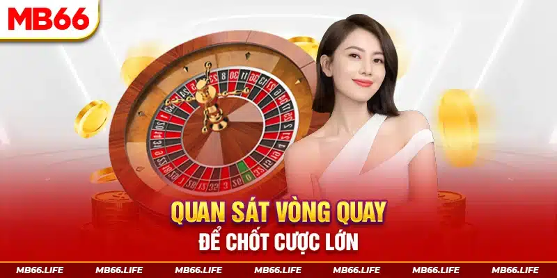 Quan sát vòng xoay để chốt cược thắng lớn