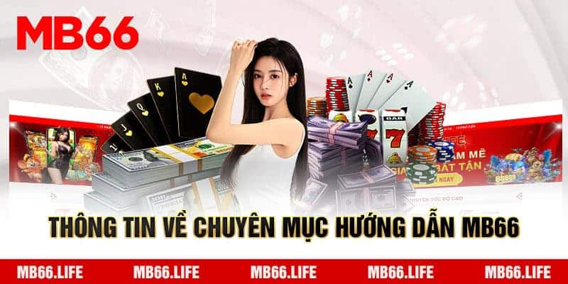 Chuyên mục hướng dẫn MB66 - Thông tin chi tiết cho cược thủ