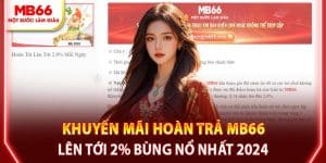 Khuyến Mãi Hoàn Trả MB66 Lên Tới 2% Bùng Nổ Nhất 2024